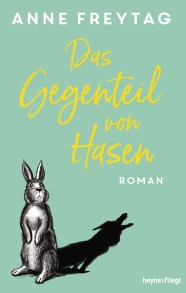 Das Gegenteil von Hasen von Anne Freytag